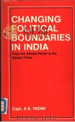 CHANGING POLITICAL BOUNDARIES ININDIA From the Ashoka Period to the Recent Times 1987 PDF电子版封面 8121001862 ATAR SINGH YADAV