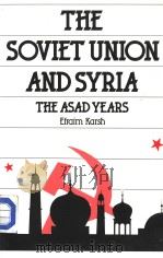 THE SOVIET UNION AND SYRIA THE ASAD YEARS Efraim Karsh 1988 PDF电子版封面 0415030307