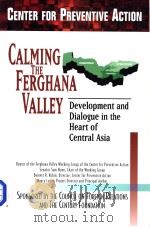PREVENTIVE ACTION REPORTS VOLUME 4 CALMING THE FERGHANA VALLEY Development and Dialogue in the Hea 1999 PDF电子版封面 0870784145