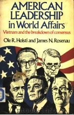 AMERICAN LEADERSHIP in World Affairs Vietnam and the breakdown of consensus 1984 PDF电子版封面 0040050193