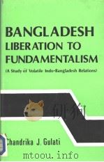 BANGLADESH:LIBERATION TO FUNDAMENTALISM  (A sTUDY OF vOLATILE iNDO-Bangladesh Relaions)（1988 PDF版）
