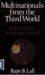 MULTINATIONALSFROM THE THIRD WORLD Indian Firms Investing Abroad 1986 PDF电子版封面 RAJIV B.LALL