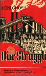 OUR STRUGGLE:A Short History of Trade Union Movement in Tisco Industry at Jamshedpur 1973 PDF电子版封面 MONI GHOSH