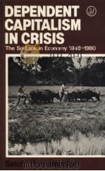 Dependent Capitalism in Crisis The Sri Lankan Economy 1948-1980 1980 PDF电子版封面 0905762851