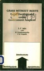 GRASS WITHOUT ROOTS:Rural Development Under Government Auspices 1985 PDF电子版封面 0803995008 L.C.JAIN B.V.KRISHNAMURTHY P