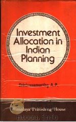 INVESTMENT ALLOCATION IN INDIAN PLANNING 1981 PDF电子版封面 A.P.Srinivasamurthy