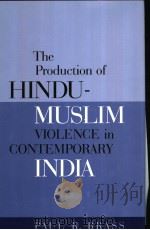 THE PRODUCTION OF Hindu-Muslim Violence IN CONTEMPORARY INDIA PDF电子版封面 0295982586 PAUL R.BRASS