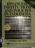 FINANCIAL INSTITUTIONS AND POLICIES IN INDONESIA 1983 PDF电子版封面 9971902605