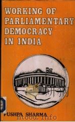 WORKING OF PARLIAMENTARY DEMOCRACY IN INDIA PDF电子版封面 PUSHPA SHARMA