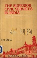 THE SUPERIOR CIVIL SERVICES IN INDIA A STUDY IN ADMINISTRATIVE DEVELOPMENT 1947-1957 1985 PDF电子版封面 V.M.SINHA