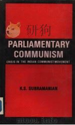 PARLIAMENTARY COMMUNISM CRISIS IN INDIAN COMMUNIST MOVEMENT PDF电子版封面 8120202341 K.S.SUBRAMANIAN