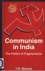 COMMUNISM IN INDIA THE POLITICS OF FRAGMENTATION PDF电子版封面 T.R.SHARMA