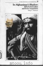 IN AFGHANISTAN'S SHADOW:BALUCH NATIONALISM AND SOVIET TEMPTATIONS PDF电子版封面 0870030299 SELIG S.HARRISON