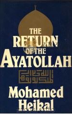 THE RETURN OF THE AYATOLLAH THE IRANIAN REVOLUTION FROM MOSSADEQ TO KHOMEINI 1981 PDF电子版封面 0233974040