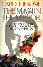 THE MANIN THE MIRROR ATRUE INSIDE STORY OF REVOLUTION,LOVE AND TREACHERY IN IRAN PDF电子版封面 004440168X CAROLE JEROME