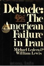 DEBACLE:THE AMERICAN FAILURE IN IRAN PDF电子版封面 0394516577
