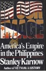 INOUR IMAGE AMERICA'S EMPIRE IN THE PHILIPPINES 1989 PDF电子版封面 0394549759