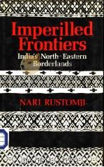 IMPERILLED FRONTIERS India's North-Easten Borderlands PDF电子版封面 NARI RUSTOMJI