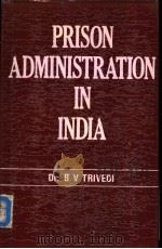 PRISON ADMINISTRATION IN INDIA PDF电子版封面 8185024138 DR.B.V.TRIVEDI