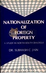 NATIONALIZATION OF FOREIGN PROPERTY A STUDY IN NORTY SOUTH DIALOGUR PDF电子版封面 DR.SUBHASH C.JAIN