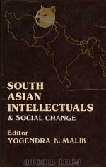 SOUTH ASIAN INTELLECTUALS AND SOCIAL CHANGE A Study of the Role of Vernacular-Speaking Intelligentsi PDF电子版封面 Yogendra K.Malik