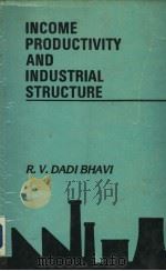 INCOME PRODUCTIVITY AND INDUSTRIAL STRUCTURE PDF电子版封面 R.V.DADIBHAVI