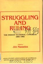 STRUGGLING AND RULING THE INDIAN NATIONAL CONGRESS 1885-1985 PDF电子版封面 JIM MASSELOS