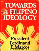 TOWARDS A FILIPINO IDEOLOGY PDF电子版封面 FERDINAND E.MARCOS