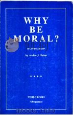 WHY BE MORAL? SECOND EDITION PDF电子版封面 0911714197 by Archie J.Bahm