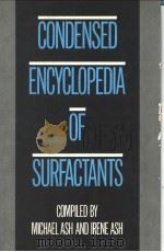 The Condensed Encyclopedia of Surfactants PDF电子版封面 0713136820 Michael and Irene Ash