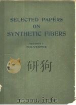 SELECTED PAPERS ON SY-NTHETIC FIBERS SECTION 1 PDF电子版封面