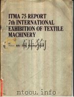 ITMA 75 REPORT 7th INTERNATIONAL EXHIBITION OF TEXTILE MACHINERY Milan 6th-15th October 1975 PDF电子版封面