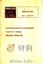 PHILIPS TRANSMITTING TUBES FOR COMMUNICATION TUBES FOR R.F.HEATING PART 1A APRIL 1973 PDF电子版封面