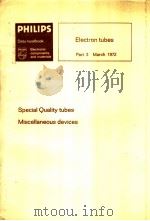 PHILIPS SPECIAL QUALITY TUBES MISCELLANEOUS DEVICES PART 3 MARCH 1972 PDF电子版封面