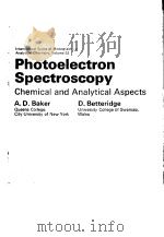 INTERNATIONAL SERIES OF MONOGRAPHS IN ANALYTICAL CHEMISTRY VOLUME 53 PHOTOELECTRON SPECTROSCOPY CHEM PDF电子版封面 A.D.BAKER AND D.BETTERIDGE