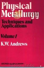 PHYSICAL METALLURGY Techniques and Applications VOLUME 1 PDF电子版封面 0046690050 K.W.Andrews