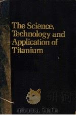 THE SCIENCE,TECHNOLOGY AND APPLICATION OF TITANIUM PDF电子版封面 0080065643 R.I.JAFFEE N.E.PROMISEL