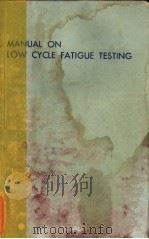 MANUAL ON LOW CYCLE FATIGUE TESTING PDF电子版封面