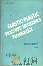 ELASTIC-PLASTIC FRACTURE MECHANICS TECHNOLOGY PDF电子版封面 0803104499 NEWMAN/LOSS