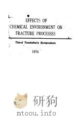 EFFECTS OF CHEMICAL ENVIRONMENT ON FRACTURE PROCESSES 1974 PDF电子版封面