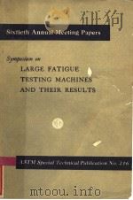 SIXTIETH ANNUAL MEETING PAPERS SYMPOSIUM ON LARGE FATIGUE TESTING MACHINES AND THEIR RESULTS 1957 PDF电子版封面
