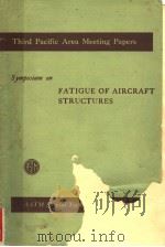 THIRD PACIFIC AREA MEETING PAPERS SYMPOSIUM ON FATIGUE OF AIRCRAFT STRUCTURES 1959 PDF电子版封面