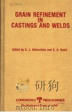 GRAIN REFINEMENT IN CASTINGS AND WELDS PDF电子版封面 0895204576 EDITED BY G.J.ABBASCHIAN AND S