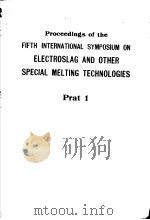 PROCEEDINGS OF THE FIFTH INTERNATIONAL SYMPOSIUM ON ELECTROSLAG AND OTHER SPECIAL MELTING TECHNOLOGI 1974 PDF电子版封面 G.K.BHAT AND A.SIMKOVICH