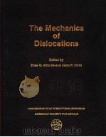 THE MECHANICS OF DISLOCATIONS PROCEEDINGS OF AN INTERNATIONAL SYMPOSIUM 1985 PDF电子版封面 0871702045