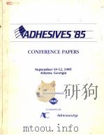 ADHESIVES'85 CONFERENCE PAPERS 1985 PDF电子版封面 0872631982