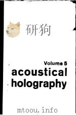 ACOUSTICAL HOLOGRAPHY VOLUME 5 1967 PDF电子版封面 030637725X PHILIP S.GREEN