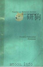 TREATISE ON MATERIALS SCIENCE AND TECHNOLOGY VOLUME 9 CERAMIC FABRICATION PROCESSES PDF电子版封面 0123418097 FRANKLIN F.Y.WANG