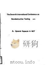 THE SEVENTH INTERNATIONAL CONFERENCE ON NONDESTRUCTIVE TESTING 1973 A1 GENERAL ASPECTS IN NDT PDF电子版封面