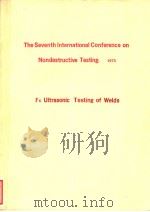 THE SEVENTH INTERNATIONAL CONFERENCE ON NONDESTRUCTIVE TESTING 1973 E6 ULTRASONIC TESTING OF WELDS PDF电子版封面